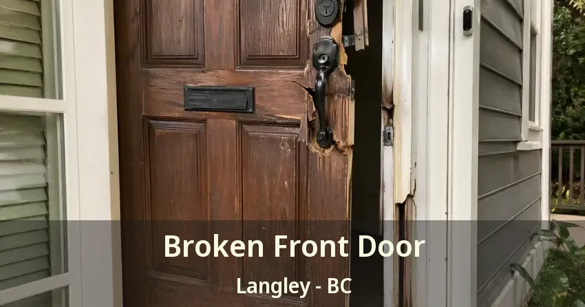 Broken Front Door Langley - BC