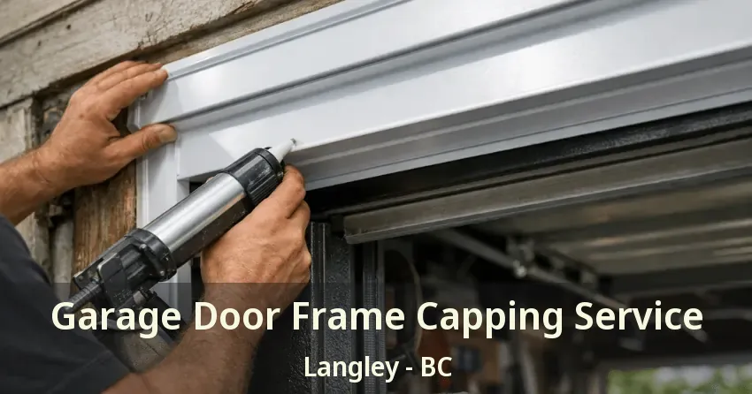 Garage Door Frame Capping Service Langley - BC Garage Door Frame Capping Service Langley - BC