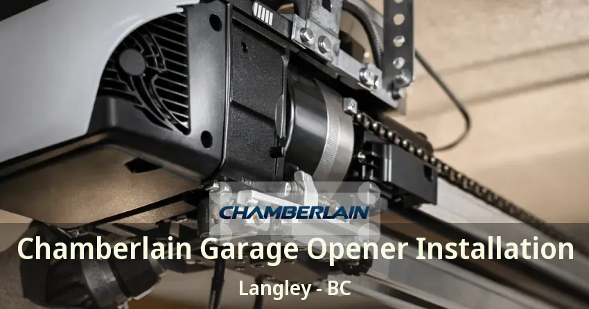 Chamberlain Garage Opener Installation Langley - BC Chamberlain Garage Opener Installation Langley - BC