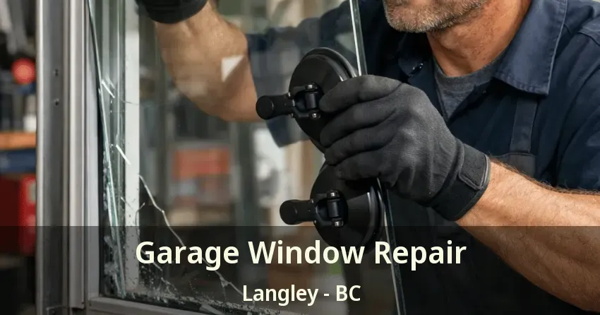 Garage Window Repair Langley - BC Garage Window Repair Langley - BC