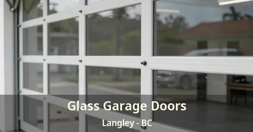 Glass Garage Doors Langley - BC